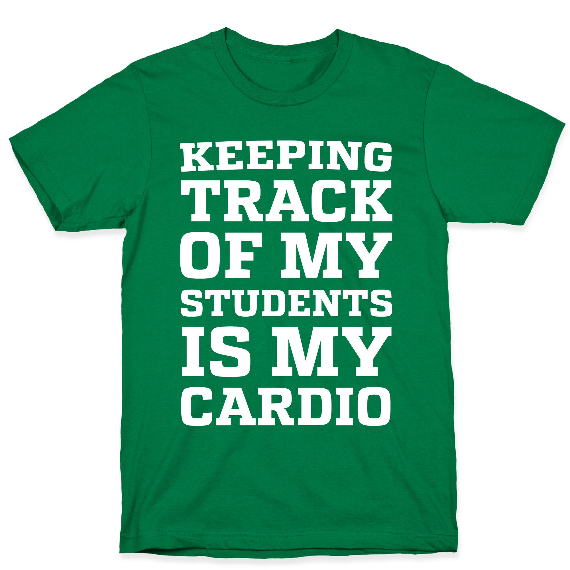Keeping Track of My Students is My Cardio T-Shirt